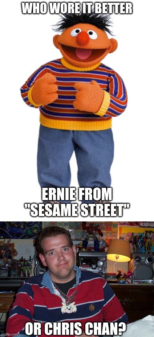 Who Wore It Better Wednesday #76 - Red and blue striped shirts | WHO WORE IT BETTER; ERNIE FROM "SESAME STREET"; OR CHRIS CHAN? | image tagged in memes,who wore it better,sesame street,ernie,chris chan,pbs kids | made w/ Imgflip meme maker