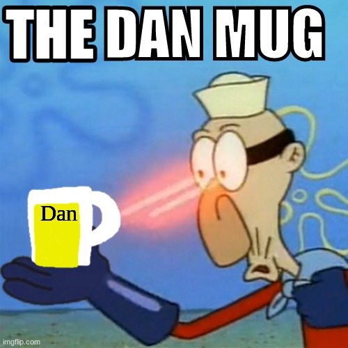 DAN MUG; Dan | made w/ Imgflip meme maker