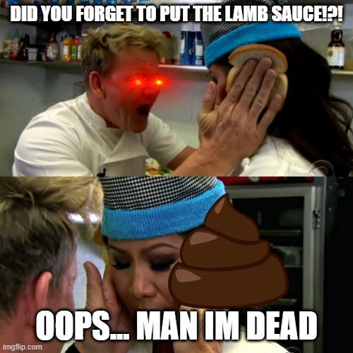 garden raysyms part 3 | DID YOU FORGET TO PUT THE LAMB SAUCE!?! OOPS... MAN IM DEAD | image tagged in gordon ramsay idiot sandwich | made w/ Imgflip meme maker