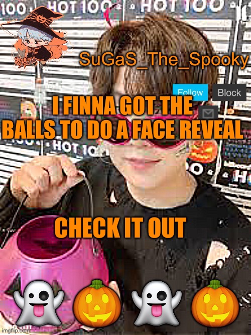 imgflip.com/i/5q8oo7?nerp=1634115707 | I FINNA GOT THE BALLS TO DO A FACE REVEAL; CHECK IT OUT | image tagged in spooky sugas temp | made w/ Imgflip meme maker