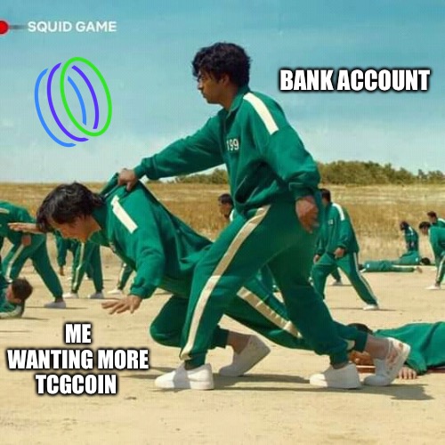 No money | BANK ACCOUNT; ME WANTING MORE TCGCOIN | image tagged in squid game | made w/ Imgflip meme maker