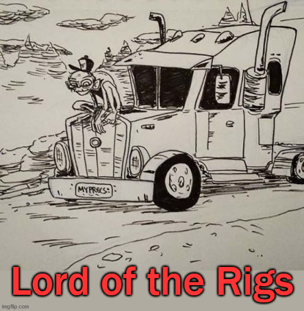 Lord of the Rigs | image tagged in eye roll | made w/ Imgflip meme maker