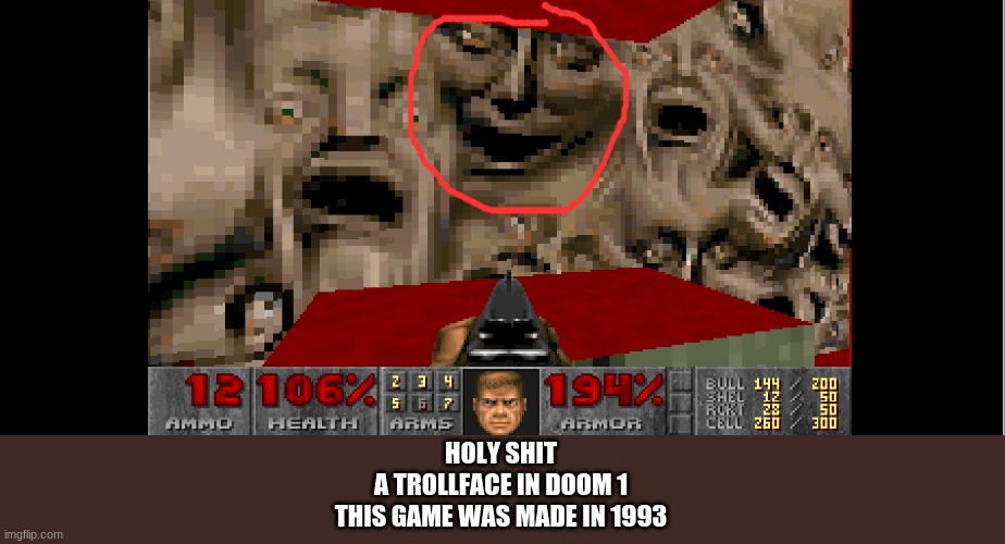 HOLY SHIT
A TROLLFACE IN DOOM 1
THIS GAME WAS MADE IN 1993 | made w/ Imgflip meme maker
