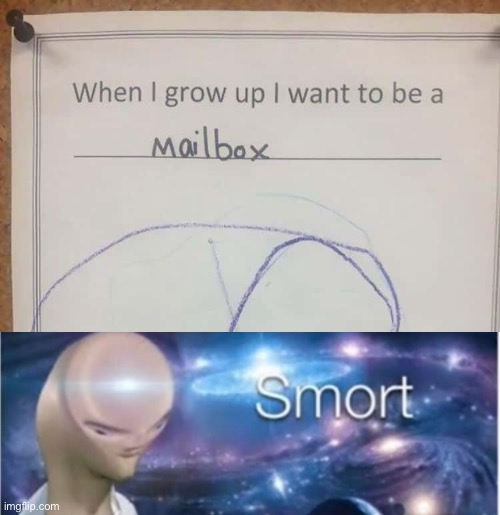 I think I’ll be a mailbox when I grow up. :) | image tagged in meme man smort,memes,funny,funny kids test answers,funny test answers,meme man | made w/ Imgflip meme maker