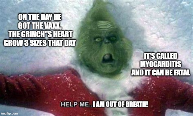 Covid vaxx induced myocaditis | ON THE DAY HE GOT THE VAXX,
 THE GRINCH"S HEART GROW 3 SIZES THAT DAY; IT'S CALLED MYOCARDITIS AND IT CAN BE FATAL; I AM OUT OF BREATH! | made w/ Imgflip meme maker