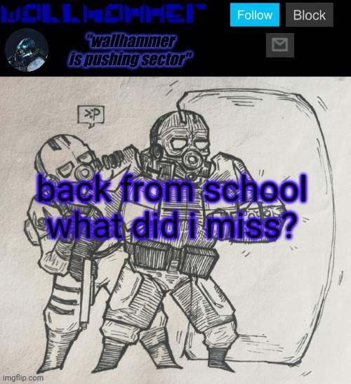 back from school what did i miss? | image tagged in wallhammer temp | made w/ Imgflip meme maker