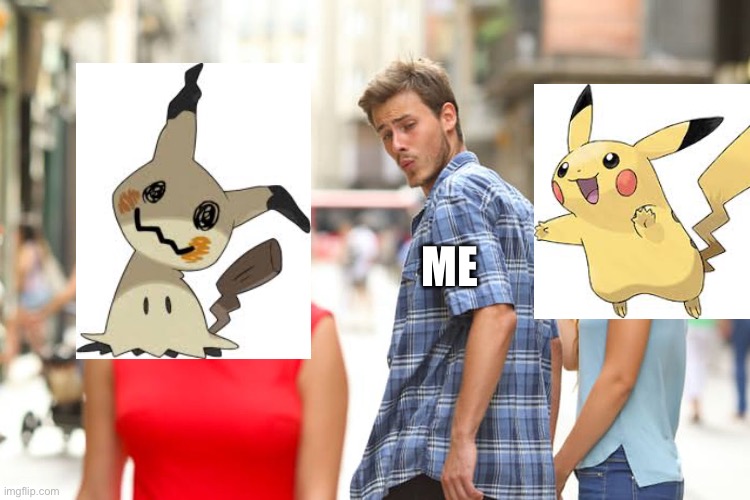 Me as always in Pokémon | ME | image tagged in memes,distracted boyfriend,pokemon | made w/ Imgflip meme maker