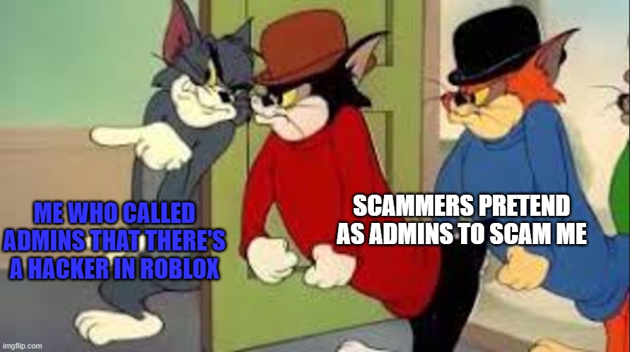 scammers in Roblox be like |  SCAMMERS PRETEND AS ADMINS TO SCAM ME; ME WHO CALLED ADMINS THAT THERE'S A HACKER IN ROBLOX | image tagged in tom jerry hired goons,roblox meme,scammers,admin | made w/ Imgflip meme maker