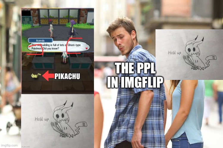 I guess…… | THE PPL IN IMGFLIP | image tagged in memes,distracted boyfriend | made w/ Imgflip meme maker