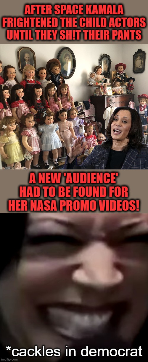 AFTER SPACE KAMALA FRIGHTENED THE CHILD ACTORS UNTIL THEY SH!T THEIR PANTS; A NEW 'AUDIENCE' HAD TO BE FOUND FOR HER NASA PROMO VIDEOS! *cackles in democrat | image tagged in memes,space kamala,nasa,child actors,promo videos,cackles in democrat | made w/ Imgflip meme maker