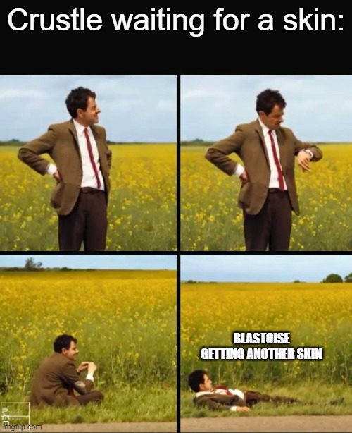 Still waiting | Crustle waiting for a skin:; BLASTOISE GETTING ANOTHER SKIN | image tagged in mr bean waiting,it's a meme,at this point | made w/ Imgflip meme maker