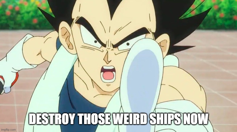 DESTROY THOSE WEIRD SHIPS NOW | made w/ Imgflip meme maker