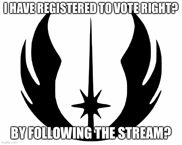 If not, how do I register? | I HAVE REGISTERED TO VOTE RIGHT? BY FOLLOWING THE STREAM? | image tagged in or56 announcment template | made w/ Imgflip meme maker