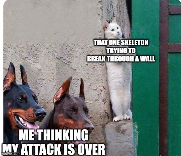 Clash of clans problems | THAT ONE SKELETON TRYING TO BREAK THROUGH A WALL; ME THINKING MY ATTACK IS OVER | image tagged in hidden cat,clash of clans,skeleton | made w/ Imgflip meme maker