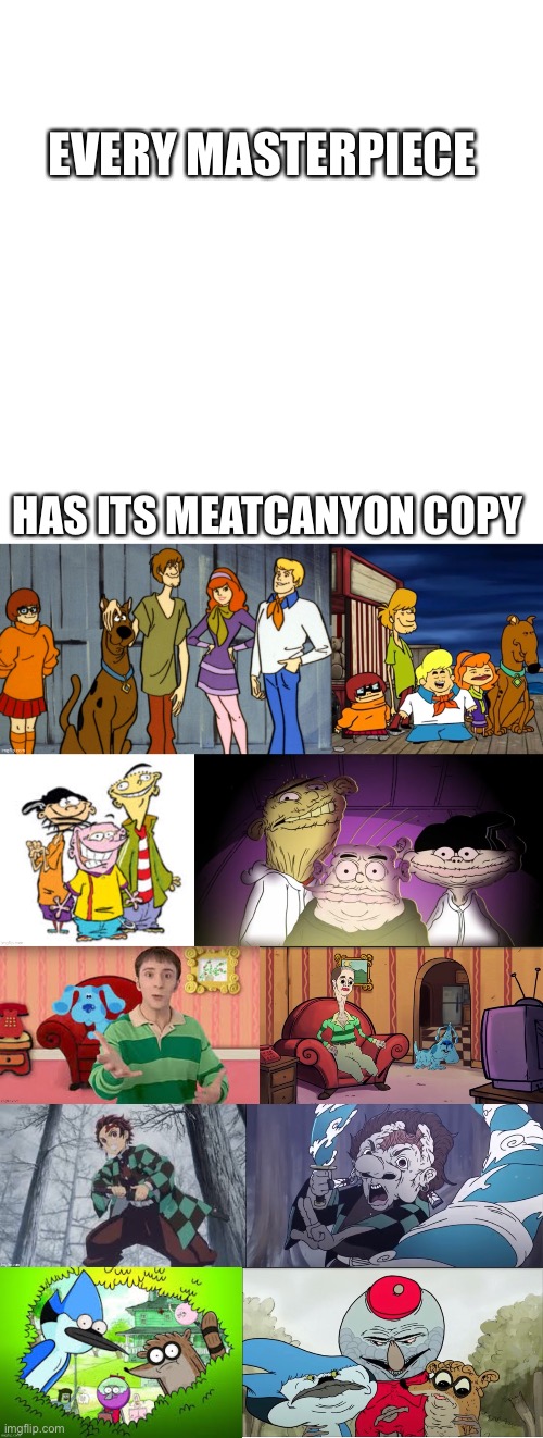 Meatcanyon is goated | EVERY MASTERPIECE; HAS ITS MEATCANYON COPY | image tagged in memes | made w/ Imgflip meme maker