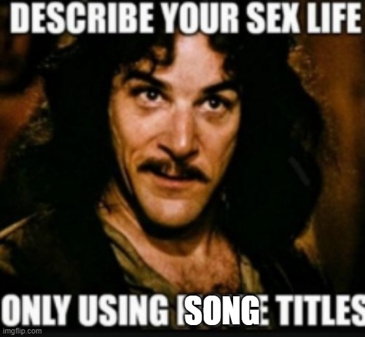 sex life | SONG | image tagged in sex life | made w/ Imgflip meme maker