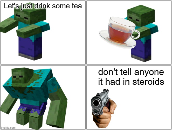 Don't Say A Word | Let's just drink some tea; don't tell anyone it had in steroids | image tagged in memes,blank comic panel 2x2 | made w/ Imgflip meme maker