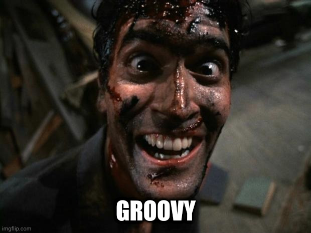 Evil Dead 2 Laughing | GROOVY | image tagged in evil dead 2 laughing | made w/ Imgflip meme maker