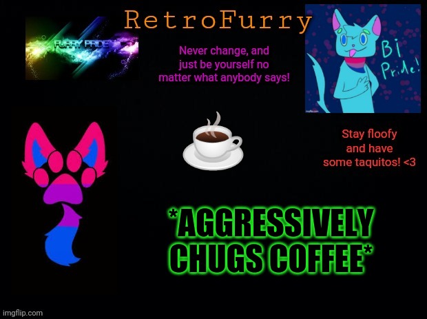 I love coffee | ☕; *AGGRESSIVELY CHUGS COFFEE* | image tagged in retrofurry bisexual announcement template | made w/ Imgflip meme maker
