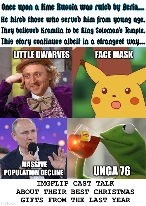 Much later on, they've admitted it was stilettos | FACE MASK; LITTLE DWARVES; MASSIVE POPULATION DECLINE; UNGA 76; IMGFLIP CAST TALK ABOUT THEIR BEST CHRISTMAS GIFTS FROM THE LAST YEAR | image tagged in once upon a time putin beria imgflip characters,vladimir putin,russia,population,wwii,government corruption | made w/ Imgflip meme maker