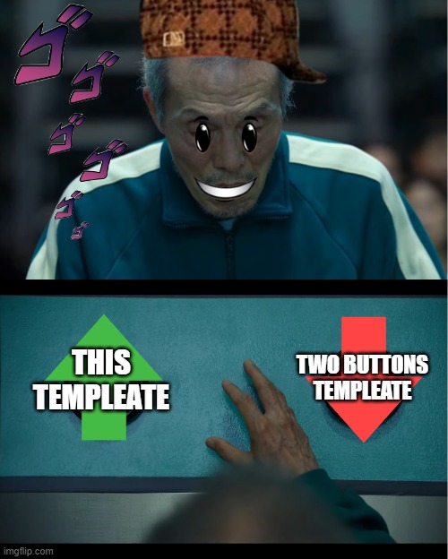 which templeate do i want? | TWO BUTTONS TEMPLEATE; THIS TEMPLEATE | image tagged in squid game | made w/ Imgflip meme maker