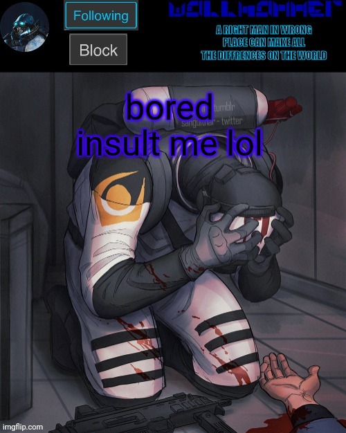 bored
insult me lol | image tagged in wallhammer temp | made w/ Imgflip meme maker