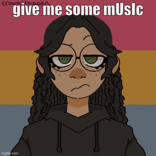 .-. | give me some mUsIc | image tagged in - | made w/ Imgflip meme maker