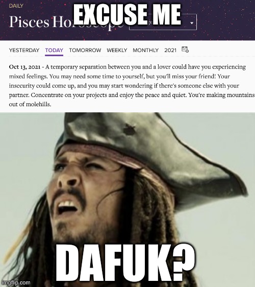 EXCUSE ME; DAFUK? | image tagged in jack sparow dafuk,zodiac,horoscope | made w/ Imgflip meme maker