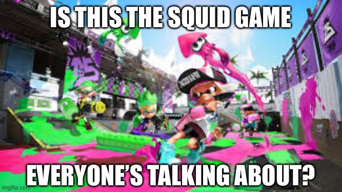 For legal reasons this is a joke | IS THIS THE SQUID GAME; EVERYONE’S TALKING ABOUT? | made w/ Imgflip meme maker