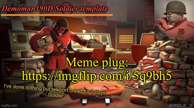 Demoman190D Soldier template | Meme plug:
https://imgflip.com/i/5q9bh5 | image tagged in demoman190d soldier template | made w/ Imgflip meme maker