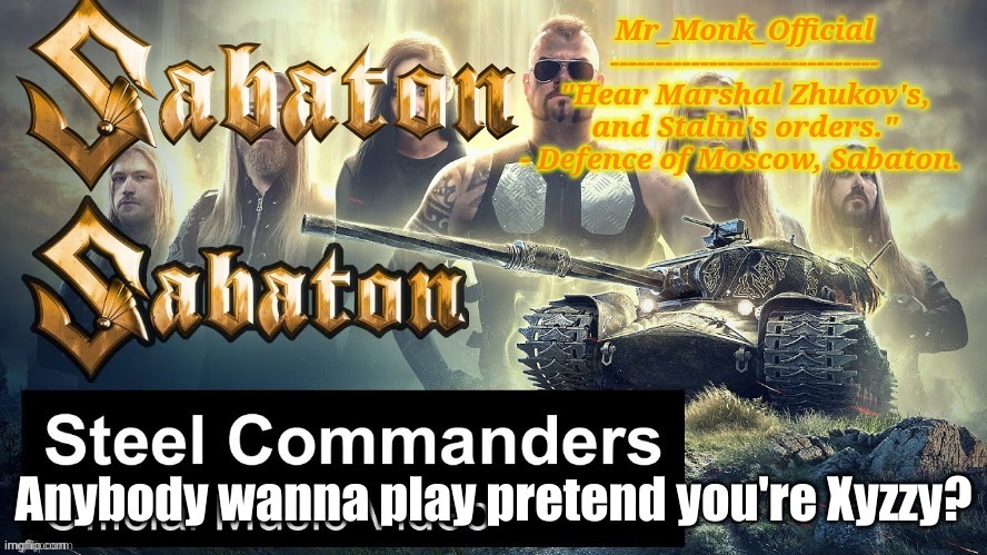 Mr_Monk Sabaton Temp | Anybody wanna play pretend you're Xyzzy? | image tagged in mr_monk sabaton temp | made w/ Imgflip meme maker