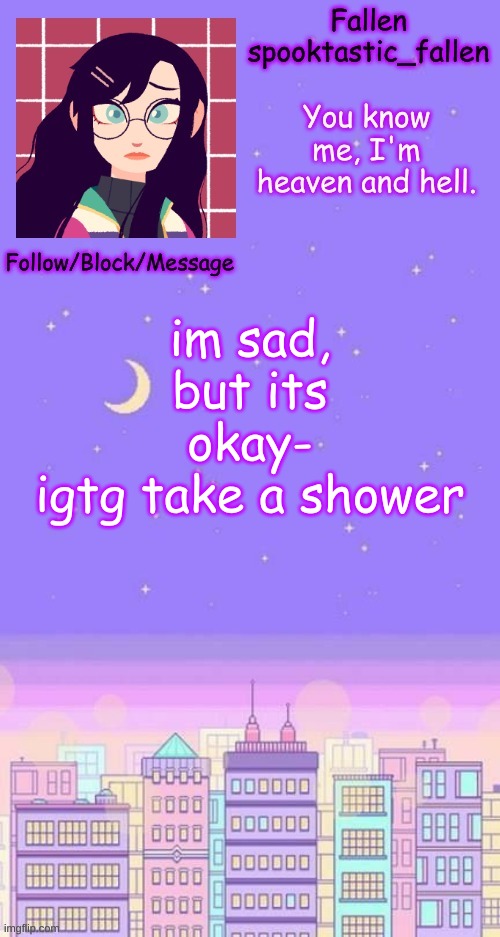 ignore the tags | im sad, but its okay-
igtg take a shower | image tagged in city skyline temp,sigh,depression sadness hurt pain anxiety,i have crippling depression,crippling depression | made w/ Imgflip meme maker