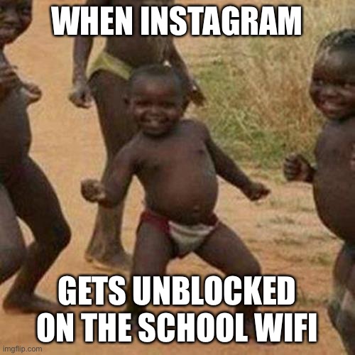 Third World Success Kid | WHEN INSTAGRAM; GETS UNBLOCKED ON THE SCHOOL WIFI | image tagged in memes,third world success kid | made w/ Imgflip meme maker