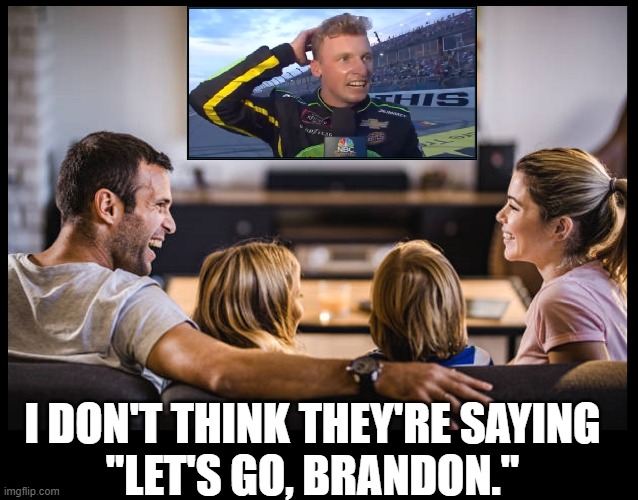 Never Vote for a Democrat... EVER | I DON'T THINK THEY'RE SAYING
"LET'S GO, BRANDON." | image tagged in vince vance,lets go brandon,joe biden,nascar,memes,democrats suck | made w/ Imgflip meme maker