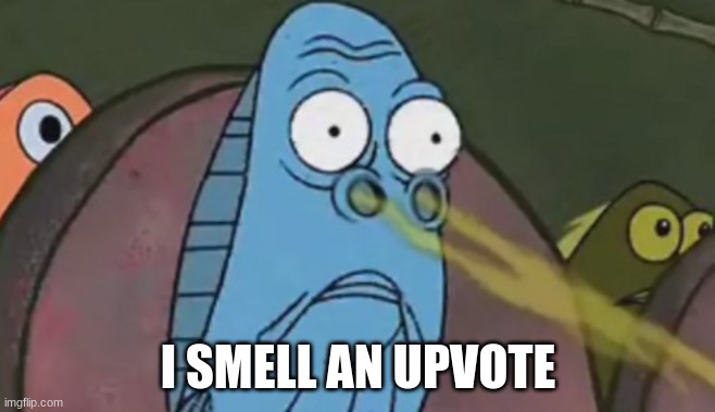 I SMELL AN UPVOTE | image tagged in i smell x | made w/ Imgflip meme maker