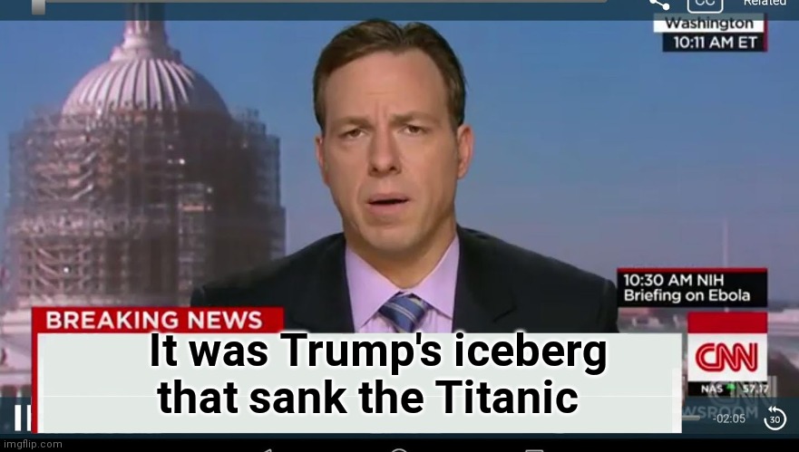 cnn breaking news template | It was Trump's iceberg    
that sank the Titanic | image tagged in cnn breaking news template | made w/ Imgflip meme maker