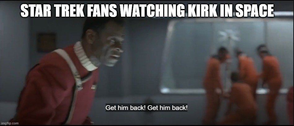 Kirk in Space | STAR TREK FANS WATCHING KIRK IN SPACE | image tagged in star trek,space,captain kirk | made w/ Imgflip meme maker