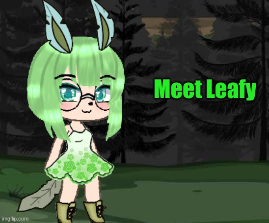 (She's kinda based off of the Pokemon "Leafeon") | Meet Leafy | image tagged in gacha life,leafyishere,hi,new oc,cute | made w/ Imgflip meme maker