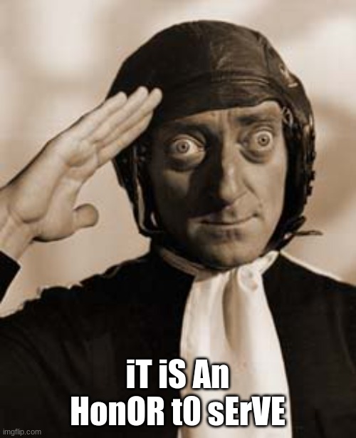 Marty Feldman copy that! | iT iS An HonOR t0 sErVE | image tagged in marty feldman copy that | made w/ Imgflip meme maker