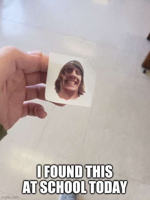 I FOUND THIS AT SCHOOL TODAY | made w/ Imgflip meme maker