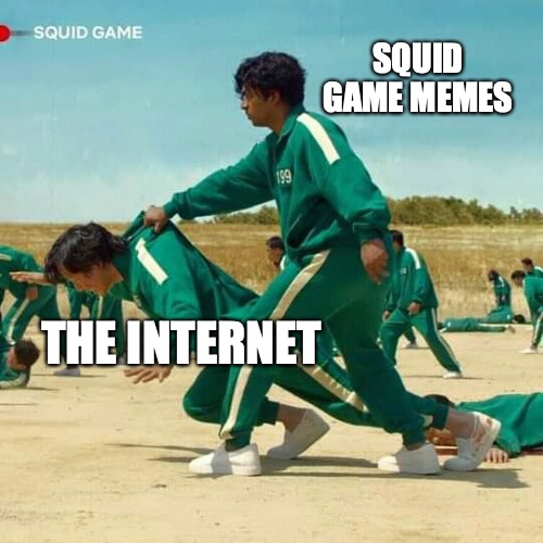 the internet these days | SQUID GAME MEMES; THE INTERNET | image tagged in squid game | made w/ Imgflip meme maker