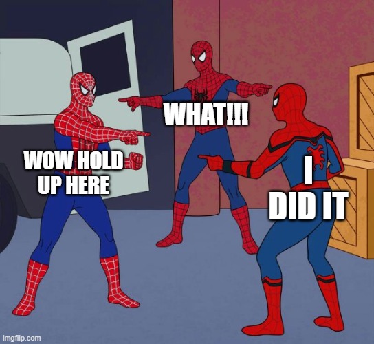 Spider Man Triple | WHAT!!! WOW HOLD UP HERE; I DID IT | image tagged in spider man triple | made w/ Imgflip meme maker