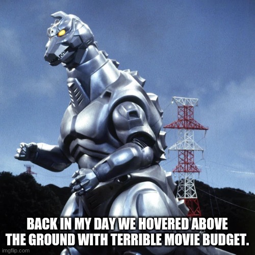 BACK IN MY DAY WE HOVERED ABOVE THE GROUND WITH TERRIBLE MOVIE BUDGET. | made w/ Imgflip meme maker