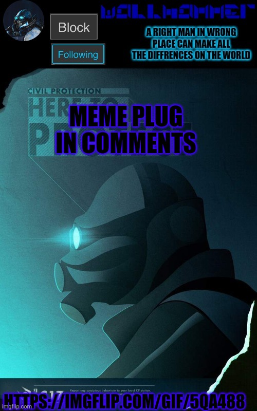 MEME PLUG IN COMMENTS; HTTPS://IMGFLIP.COM/GIF/5QA488 | image tagged in wallhammer temp | made w/ Imgflip meme maker