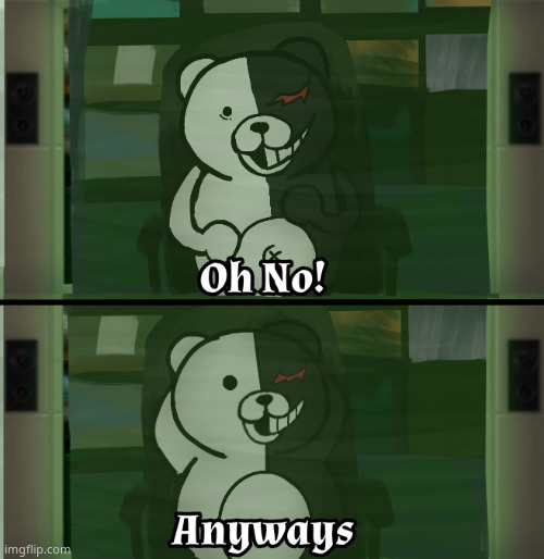 Monokuma Oh No Anyways | image tagged in monokuma oh no anyways | made w/ Imgflip meme maker
