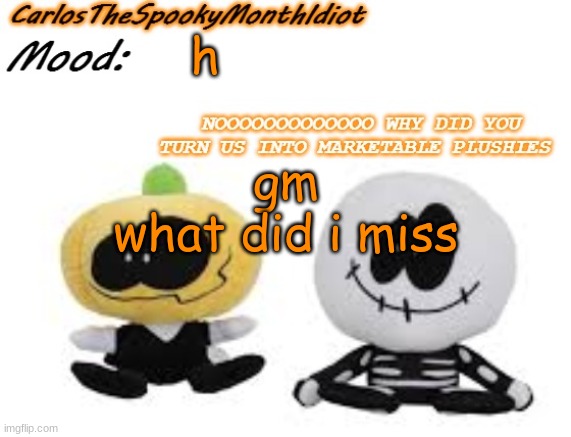 ' | h; gm
what did i miss | made w/ Imgflip meme maker