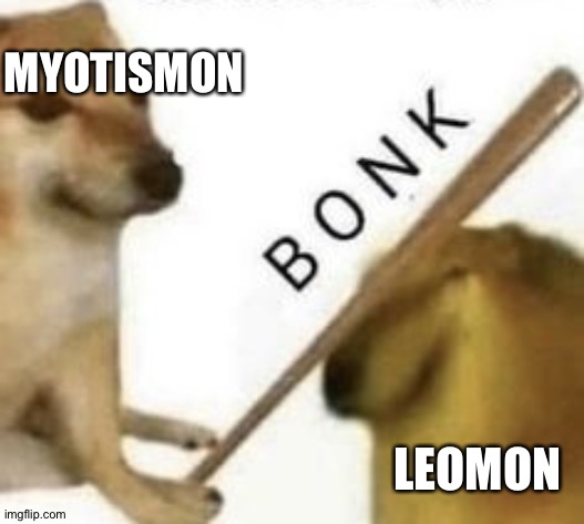Bonk | MYOTISMON; LEOMON | image tagged in bonk | made w/ Imgflip meme maker