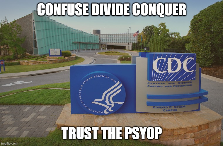 CDC Center for Disease Control where doctors try to help us | CONFUSE DIVIDE CONQUER; TRUST THE PSYOP | image tagged in cdc center for disease control where doctors try to help us | made w/ Imgflip meme maker