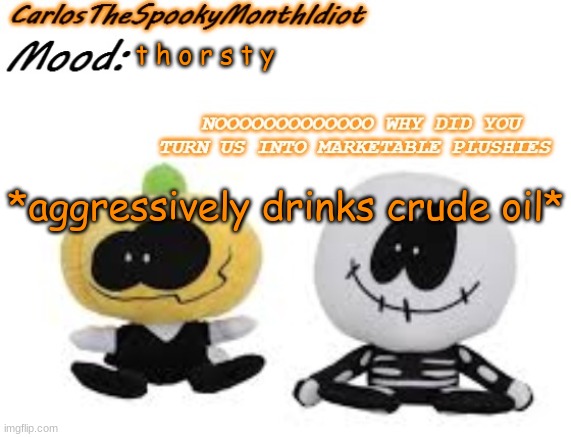 >.:( | t h o r s t y; *aggressively drinks crude oil* | made w/ Imgflip meme maker