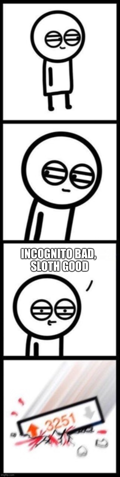 3251 upvotes | INCOGNITO BAD, 
SLOTH GOOD | image tagged in 3251 upvotes | made w/ Imgflip meme maker